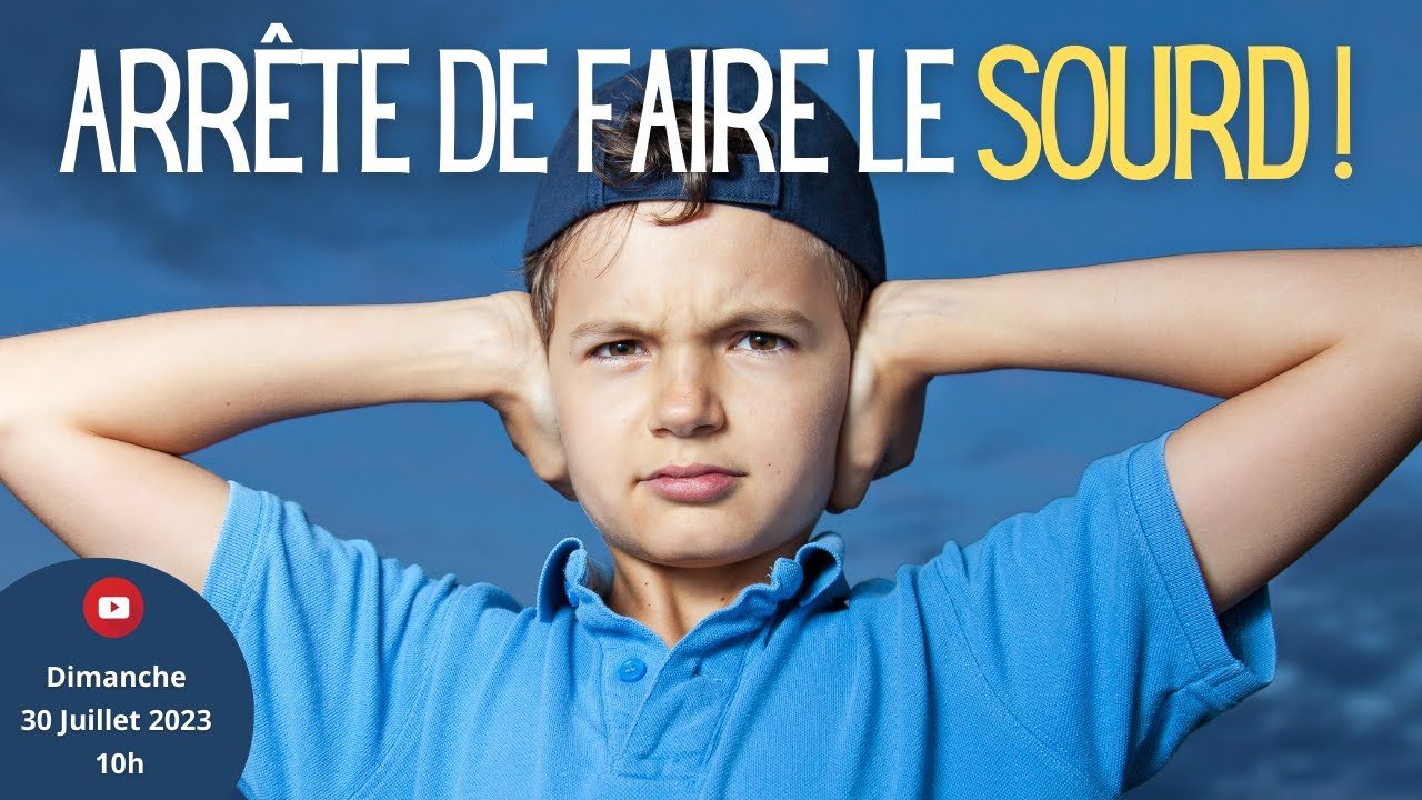 Arrête de faire le sourd !