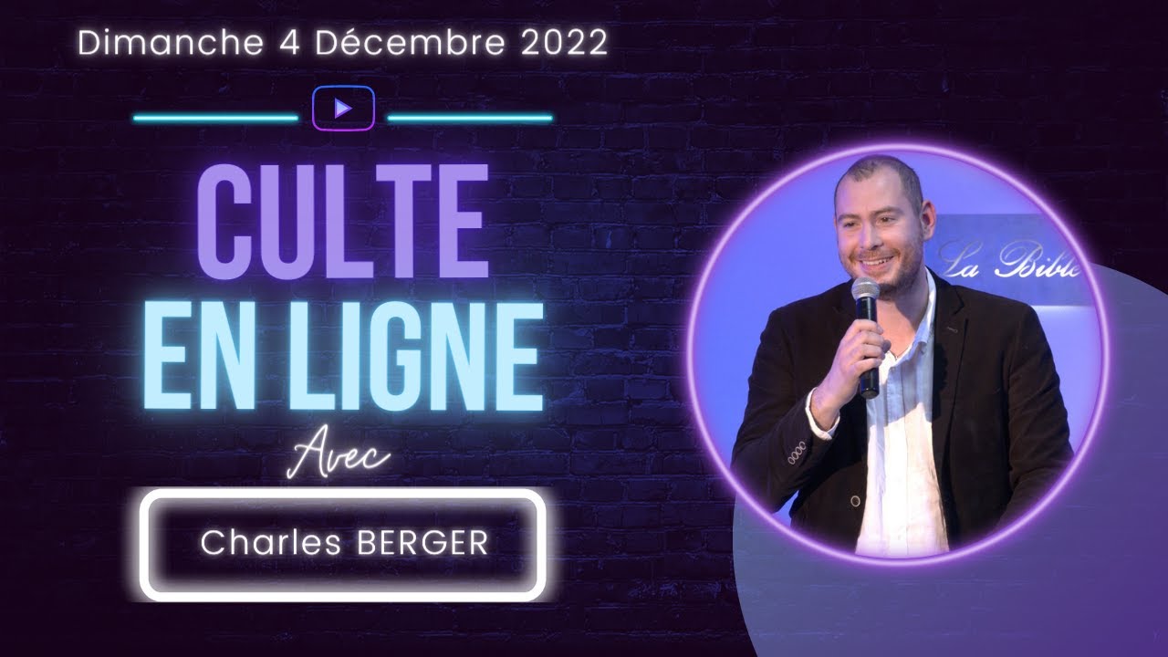 Culte du 4 Décembre 2022 - Pasteur Charles BERGER
