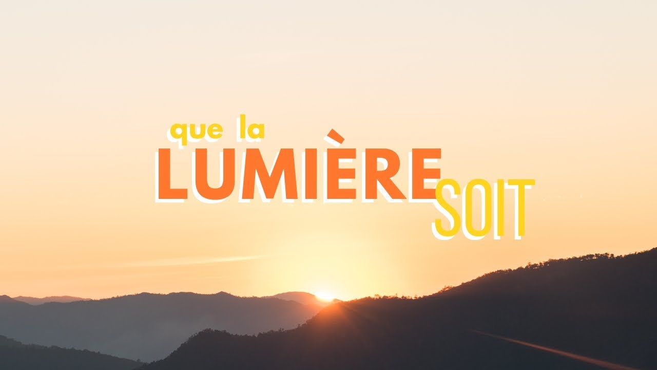 Que la lumière soit