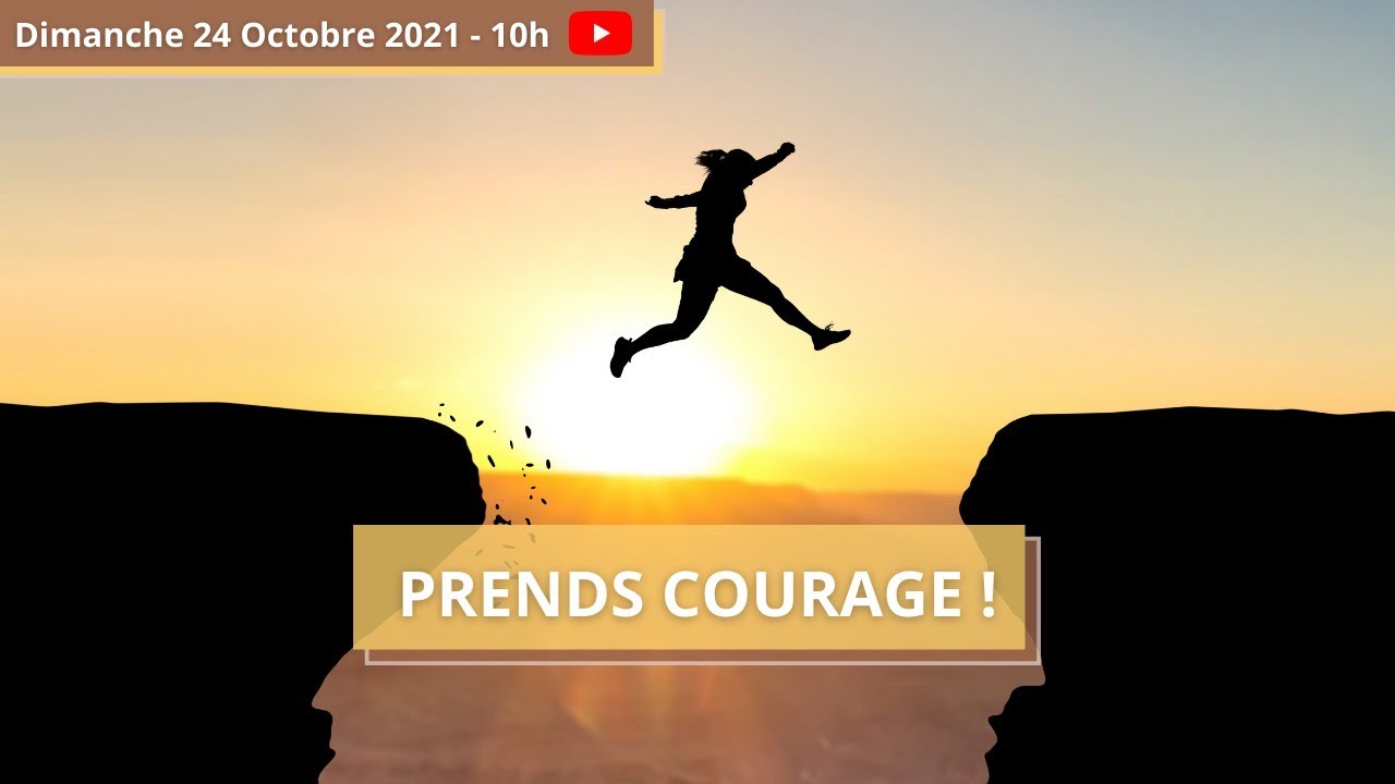 Prends courage !